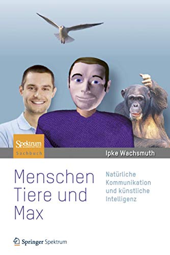 Menschen, Tiere und Max: Natürliche Kommunikation und künstliche Intelligenz von Spektrum Akademischer Verlag